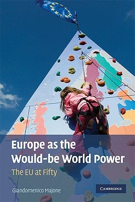 Europe as the Would-be World Power by Majone, Giandomenico