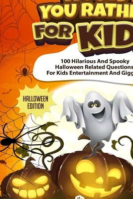 Would You Rather For Kids - Halloween Edition: Spooky Halloween Related Questions For Kids Entertainment And Giggles! by Gibbs, C.