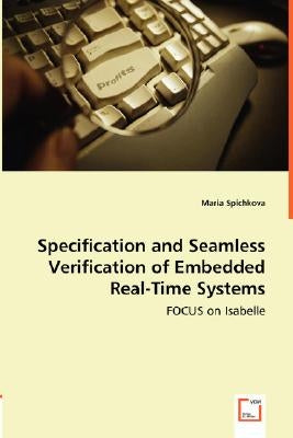 Specification and Seamless Verification of Embedded Real-Time Systems - FOCUS on Isabelle by Spichkova, Maria
