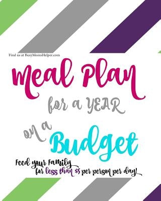 A YEAR of Budget Meal Plans - with Recipes!: Feed Your Family for Less! by Reeves, Danielle