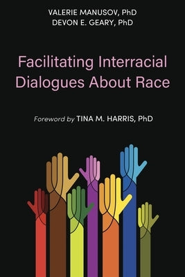 Facilitating Interracial Dialogues About Race by Manusov, Valerie