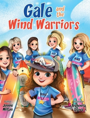 Gale and the Wind Warriors: A Children's Book About Courage, Confidence, and Wind Sports Adventure by Milton, Jennie