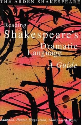 Reading Shakespeare's Dramatic Language by Adamson, Sylvia