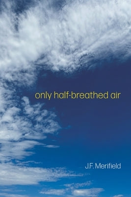 only half-breathed air by Merifield, J. F.