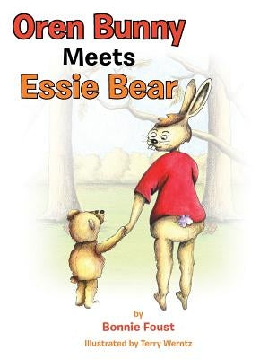Oren Bunny Meets Essie Bear: A story of Essie Francis Thayer Bear and how she teaches Oren to tap away the MAD by Foust, Bonnie