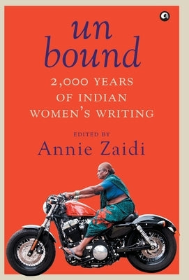 Un Bound 2000 Years of Indian Women's Writing by Zaidi, Annie