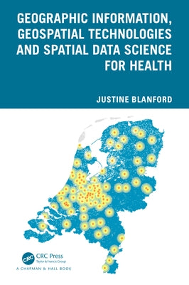 Geographic Information, Geospatial Technologies and Spatial Data Science for Health by Blanford, Justine