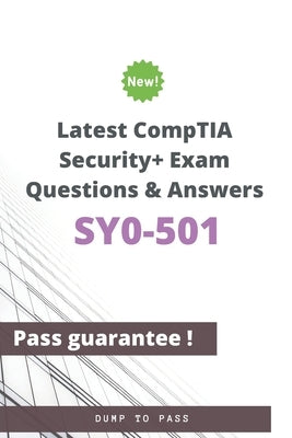 Latest CompTIA Security+ SY0-501 Exam Questions and Answers: SY0-501 Workbook by To Pass, Dump