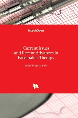 Current Issues and Recent Advances in Pacemaker Therapy by Roka, Attila