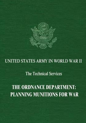The Ordnance Department: Planning Munitions for War by Thomson, Harry C.