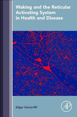 Waking and the Reticular Activating System in Health and Disease by Garcia-Rill, Edgar