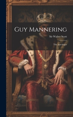 Guy Mannering: The Astrologer by Scott, Walter
