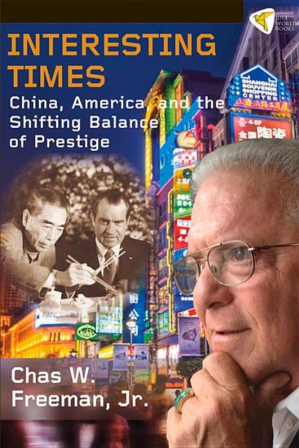 Interesting Times: China, America, and the Shifting Balance of Prestige by Freeman Jr, Chas W.