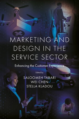 Marketing and Design in the Service Sector: Enhancing the Customer Experience by Tabari, Saloomeh