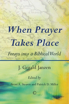When Prayer Takes Place: Forays Into a Biblical World by Janzen, J. Gerald