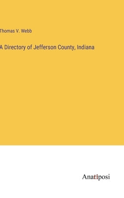 A Directory of Jefferson County, Indiana by Webb, Thomas V.
