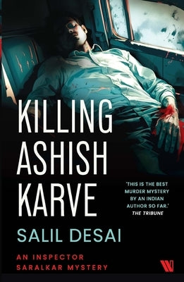 Killing Ashish Karve: An Inspector Saralkar Mystery by Desai, Salil