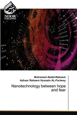 Nanotechnology between hope and fear by Abdel-Raheem, Mohamed