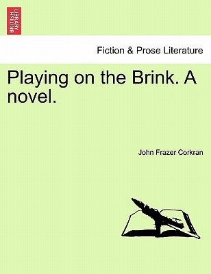 Playing on the Brink. a Novel. Vol. I. by Corkran, John Frazer