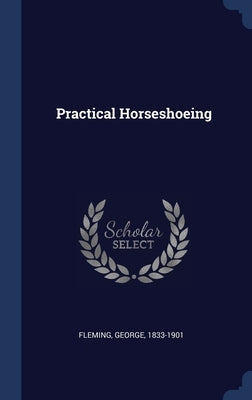 Practical Horseshoeing by Fleming, George