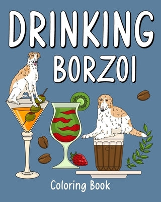 Drinking Borzoi Coloring Book: Recipes Menu Coffee Cocktail Smoothie Frappe and Drinks by Paperland