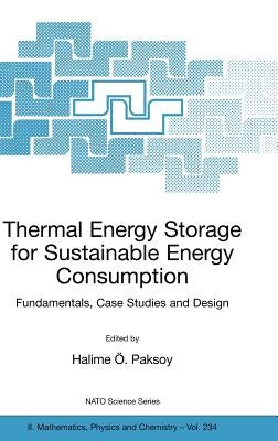 Thermal Energy Storage for Sustainable Energy Consumption: Fundamentals, Case Studies and Design by Paksoy, Halime Ö.