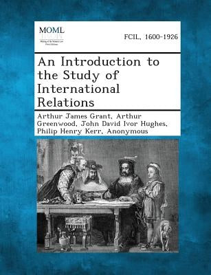 An Introduction to the Study of International Relations by Grant, Arthur James
