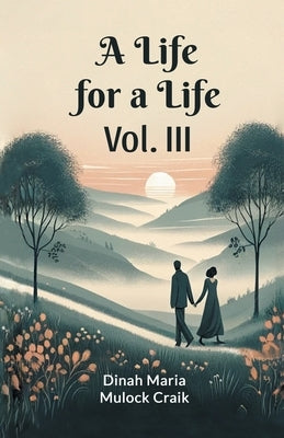 A Life for a Life Vol. III by Craik, Dinah Maria Mulock