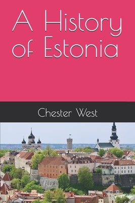 A History of Estonia by West, Chester