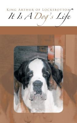 It's a Dog's Life by King Arthur of Locksbottom