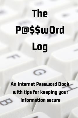 The P@$$w0rd Log: An Internet Password Book with Tips for Keeping Your Information Secure by Books, Sweetside