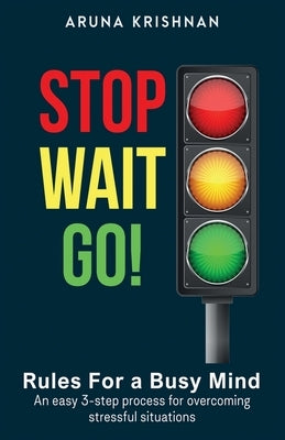 Stop Wait Go: Rules for a Busy Mind by Krishnan, Aruna