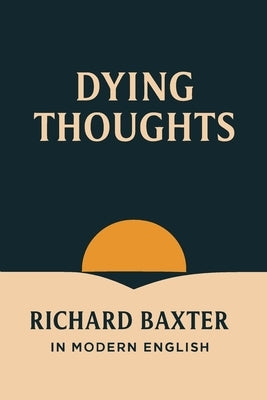 Dying Thoughts (In Modern English) by Baxter, Richard