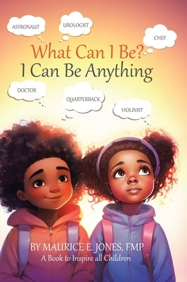 What Can I Be?: I Can Be Anything by Jones, Fmp Maurice E.