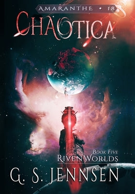 Chaotica: Riven Worlds Book Five by Jennsen, G. S.