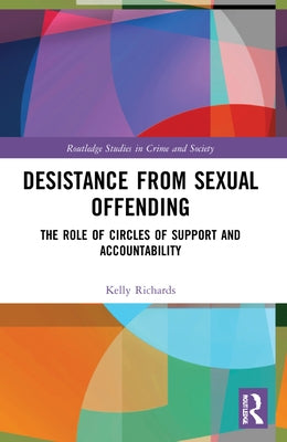 Desistance from Sexual Offending: The Role of Circles of Support and Accountability by Richards, Kelly