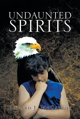 Undaunted Spirits by McCarthy, Edward J.