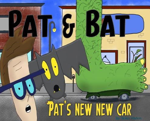Pat & Bat: Pat's New New Car by Nadon, Brian