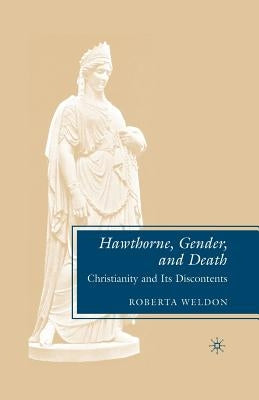 Hawthorne, Gender, and Death: Christianity and Its Discontents by Weldon, R.