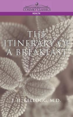 The Itinerary of a Breakfast by Kellogg, J. H.