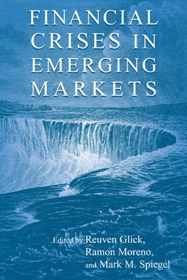 Financial Crises in Emerging Markets by Reuven, Glick