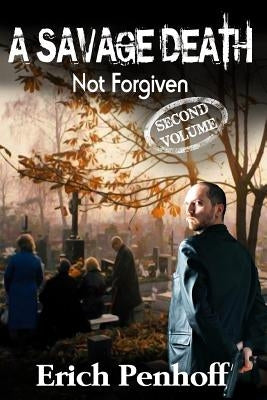 A Savage Death: Not Forgiven by Penhoff, Erich