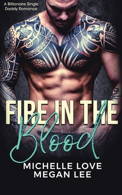 Fire in the Blood: A Billionaire Single Daddy Romance by Love, Michelle