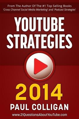 YouTube Strategies 2014: Making And Marketing Online Video by Colligan, Paul