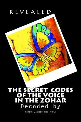 REVEALED! "The Secret Codes of the Voice in the Zohar": Decoded by Miriam Jaskierowicz Arman by Bar Yochai, Rabbi Shimon