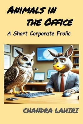 Animals in the Office: A Short Corporate Frolic by Lahiri, Chandra