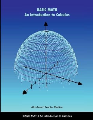 Basic Math: An Introduction to Calculus by Fuentes, Alix