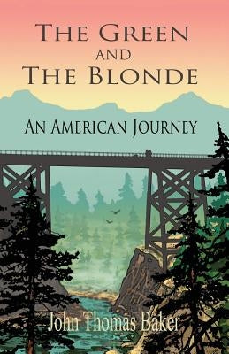 The Green And The Blonde: An American Journey by Baker, John Thomas
