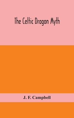 The Celtic dragon myth by F. Campbell, J.