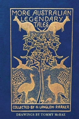 More Australian Legendary Tales by Langloh Parker, K.